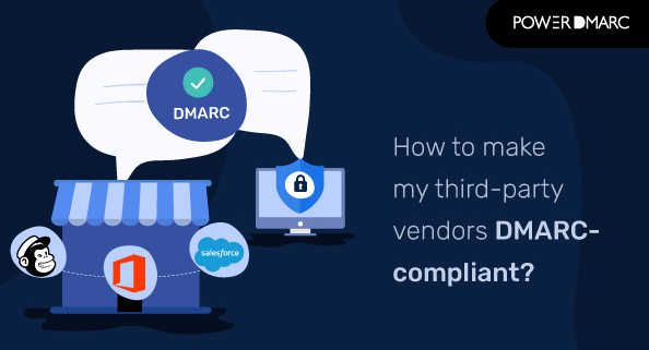 Comment rendre mes fournisseurs tiers conformes à DMARC 2