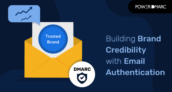 Building Brand Credibility with Email Authentication