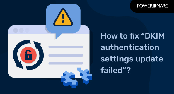 DKIM authentication settings update failed