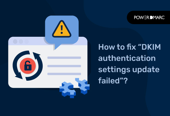 How to fix “DKIM authentication settings update failed”?