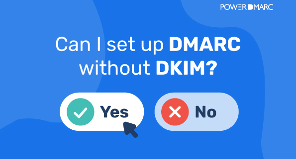 我可以在没有DKIM的情况下设置DMARC吗？