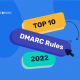 Top 10 DMARC-regels die u in 2022 moet volgen