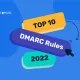 10 najważniejszych zasad DMARC, których należy przestrzegać w 2022 r.