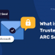Qu'est-ce que le sceau Trusted ARC ?