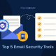 As 5 principais ferramentas de segurança de correio electrónico