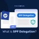 Wat is SPF-delegatie