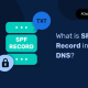 Qu'est-ce que l'enregistrement SPF dans le DNS ?