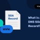 Qu'est-ce qu'un enregistrement DNS SOA ?