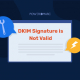 La signature DKIM n'est pas valide