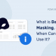 What Is Data Masking and When Can You Use It