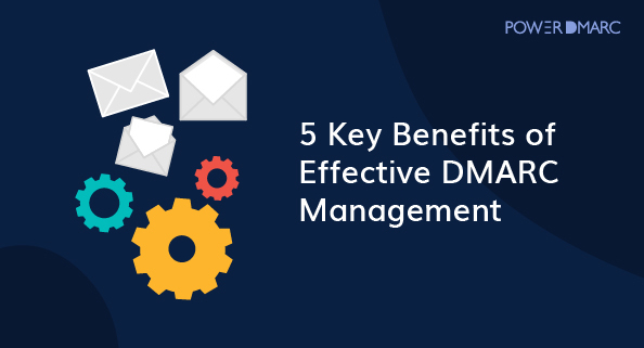 효과적인 DMARC 관리의 5가지 주요 이점