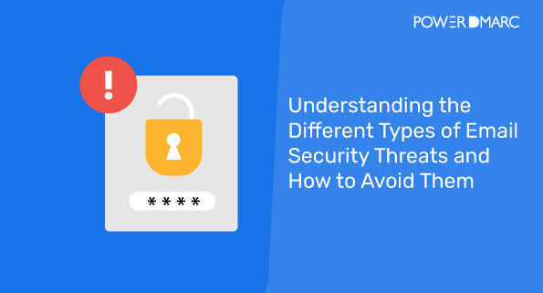 Förstå de olika typerna av hot mot e-postsäkerheten och hur du undviker dem