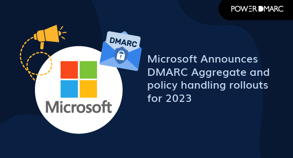 Microsoft Announces DMARC Aggregate and policy handling rollouts for 2023