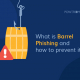 Qu'est-ce que le Barrel Phishing et comment l'éviter ?