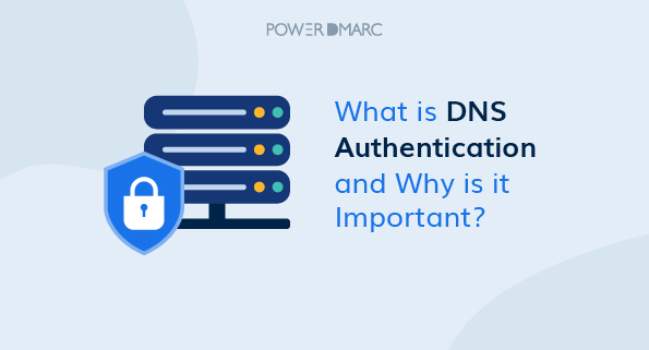 Qu'est-ce que l'authentification DNS et pourquoi est-elle importante ?