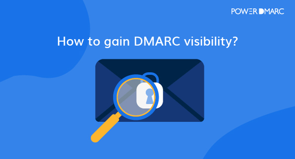 Wie man DMARC-Sichtbarkeit erlangt_
