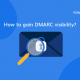 How to gain DMARC visibility_