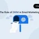 The Role of DKIM in Email Marketing The Role of DKIM in Email Marketing
