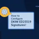 Cómo configurar las firmas DKIM ED25519
