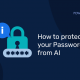 Så skyddar du ditt lösenord från AI
