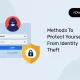 Methods To Protect Yourself From Identity Theft