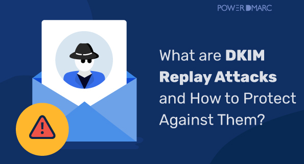 What-are-DKIM-Replay-Attacks-and-How-to-Protect-Against-Them