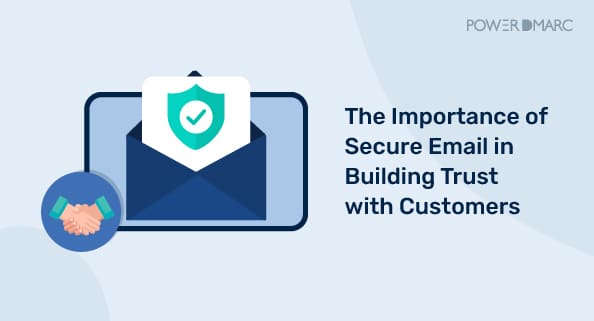Die Bedeutung von sicheren E-Mails für den Aufbau von Vertrauen bei Kunden