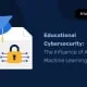 Wpływ sztucznej inteligencji i uczenia maszynowego na cyberbezpieczeństwo edukacyjne