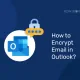 How to Encrypt Emails in Outlook? Cómo cifrar el correo electrónico en Outlook