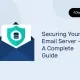 How to Secure Your Email Server: 15 Essential Steps Sichern Ihres E-Mail-Servers - Ein vollständiger Leitfaden