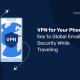 VPN per il vostro telefono - Chiave per la sicurezza globale della posta elettronica durante i viaggi...