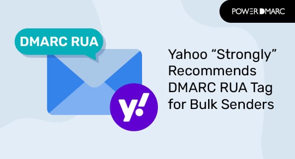 Yahoo recommande "fortement" l'utilisation de la balise RUA de DMARC pour les expéditeurs d'envois en nombre