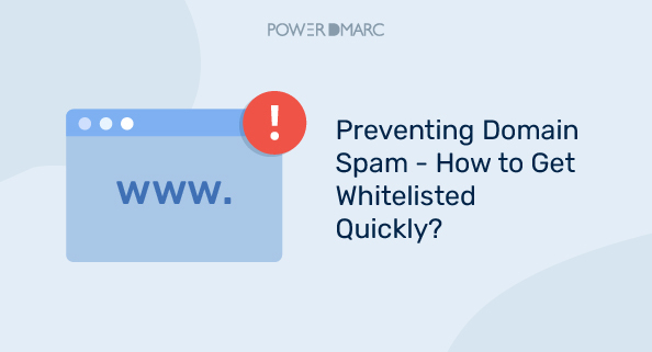 Prévention du spam sur les domaines - Comment obtenir rapidement une liste blanche ?
