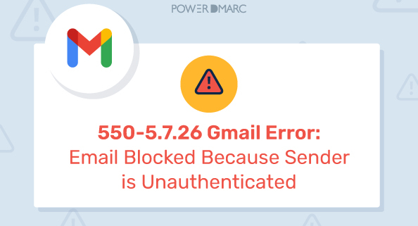 550-5.7.26-Gmail-Error.-Email-Blocked-Because-Sender-is-Unauthenticated