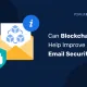 Can Blockchain Help Improve Email Security? Kan-Blockchain-Help-Improve-Email-Veiligheid