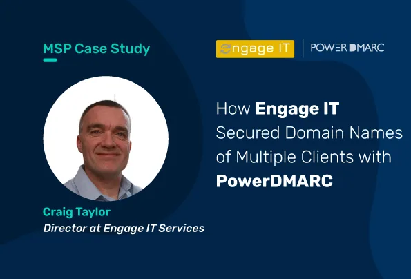 MSP Case Study: How Engage IT Secured Domain Name of Multiple Clients with PowerDMARC Engage-IT