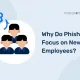 Why Do Phishers Target New Employees? ataki phishingowe