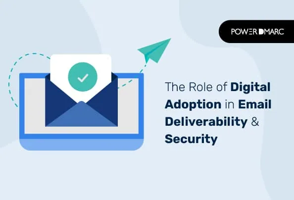 The Role of Digital Adoption in Email Deliverability & Security 電子メール配信とセキュリティにおけるデジタルアドプションの役割
