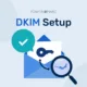 How to Set Up DKIM: Clear Steps You Can Follow Today dkim-setup