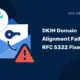 DKIM Domain Alignment Failures – RFC 5322 Fixes RFC 5322