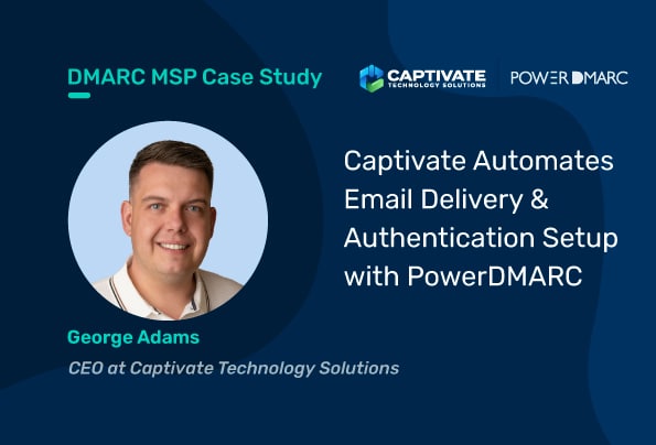 DMARC MSP Case Study: Captivate Automates Email Delivery & Authentication Setup with PowerDMARC
