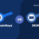 DomainKeys vs. DKIM: What’s the Difference?