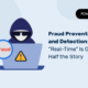 Fraud Prevention and Detection: Why “Real-Time” Is Only Half the Story Prevención y detección del fraude