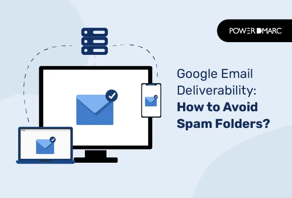 Google Email Deliverability: How to Avoid Spam Folders グーグル電子メール配信