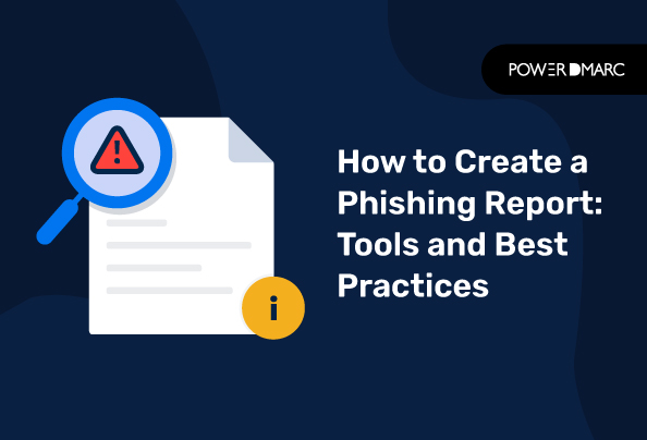 How to Create a Phishing Report: Tools and Best Practices