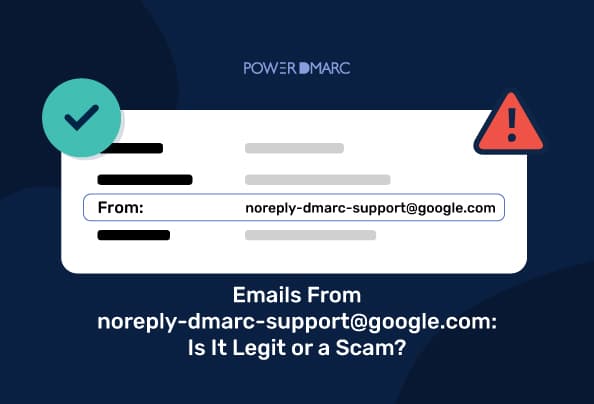 Emails From noreply-dmarc-support@google.com: Is It Legit or a Scam?