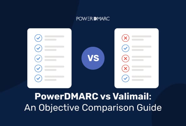 PowerDMARC vs Valimail: An Objective Comparison Guide
