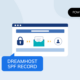 How to Set Up SPF, DKIM, and DMARC on DreamHost