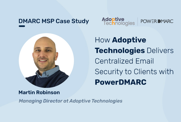 Caso di studio DMARC MSP: come Adoptive Technologies fornisce ai clienti una sicurezza e-mail centralizzata grazie a PowerDMARC