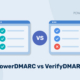 PowerDMARC 対 VerifyDMARC：どちらの DMARC ツールの方がメリットが大きいのか？